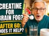 Creatine for brain fog after 60 does it help thumbnail